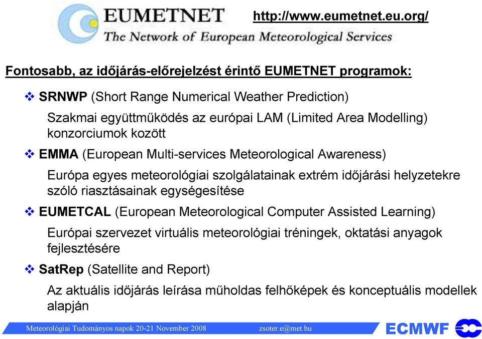 org/ Fontosabb, az időjárás-előrejelzést érintő EUMETNET programok: SRNWP (Short Range Numerical Weather Prediction) Szakmai együttműködés az európai LAM