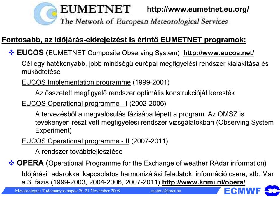 keresték EUCOS Operational programme - I (2002-2006) A tervezésből a megvalósulás fázisába lépett a program.