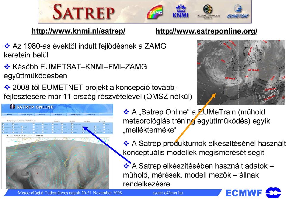 projekt a koncepció továbbfejlesztésére már 11 ország részvételével (OMSZ nélkül) A Satrep Online a EUMeTrain (műhold meteorológiás