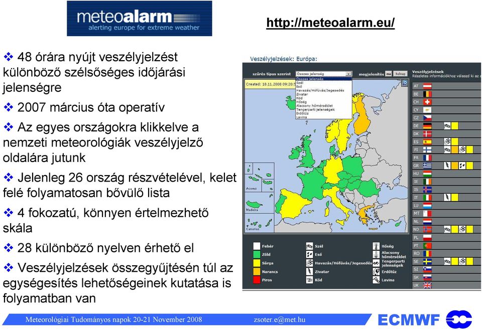 egyes országokra klikkelve a nemzeti meteorológiák veszélyjelző oldalára jutunk Jelenleg 26 ország