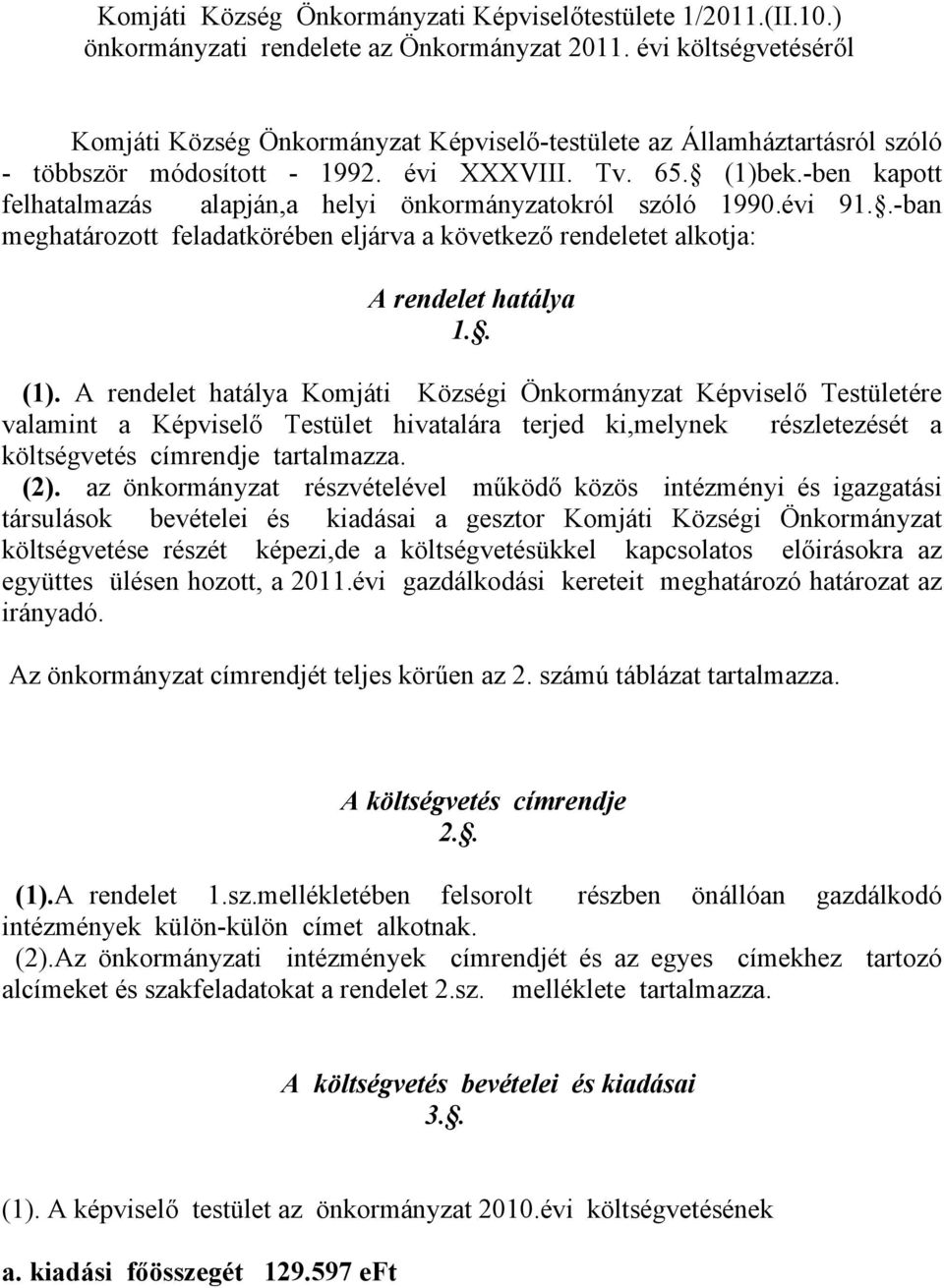 -ben kapott felhatalmazás alapján,a helyi önkormányzatokról szóló 1990.évi 91..-ban meghatározott feladatkörében eljárva a következő rendeletet alkotja: A rendelet hatálya 1.. (1).