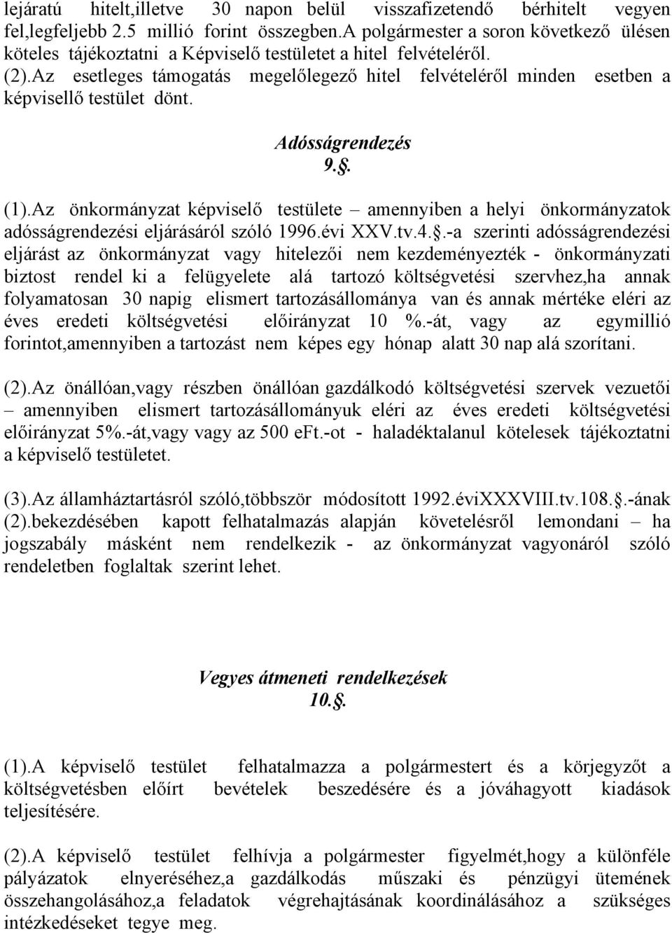 Az esetleges támogatás megelőlegező hitel felvételéről minden esetben a képvisellő testület dönt. Adósságrendezés 9.. (1).