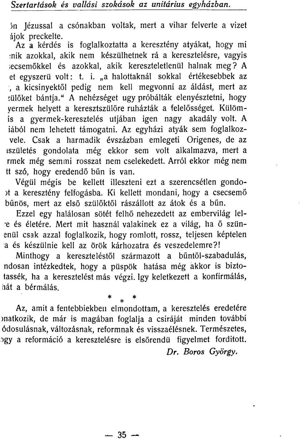 A et egyszerű volt: t. i. a halottaknál sokkal értékesebbek az., a kicsinyektől pedig nem kell megvonni az áldást, mert az sülöket bántja.