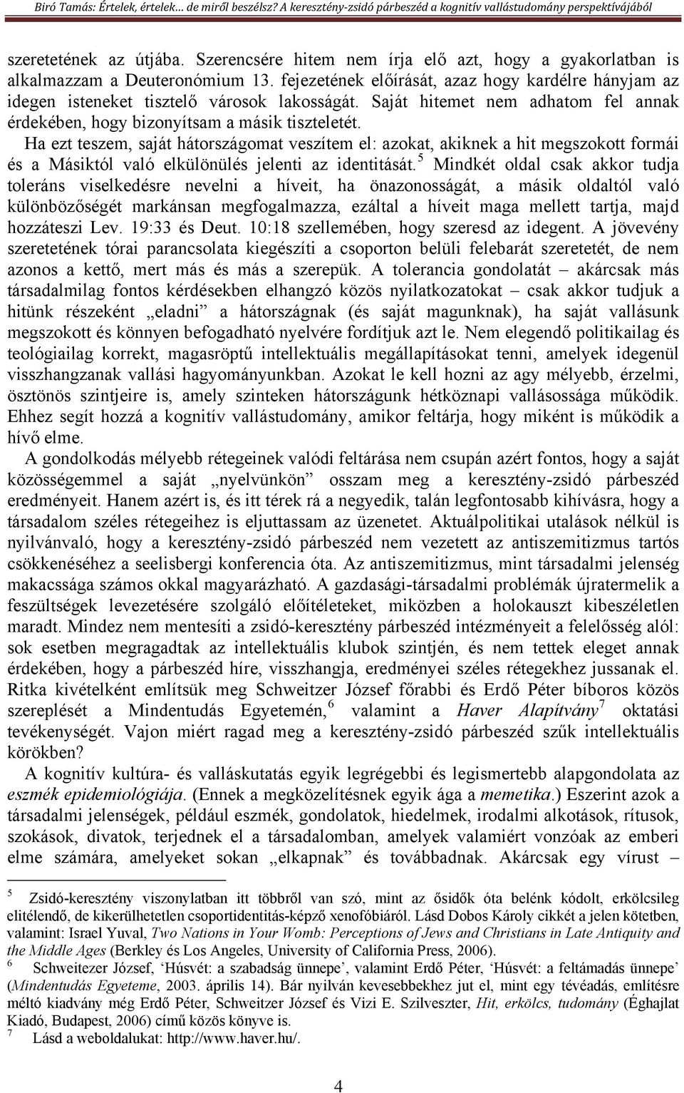 Ha ezt teszem, saját hátországomat veszítem el: azokat, akiknek a hit megszokott formái és a Másiktól való elkülönülés jelenti az identitását.