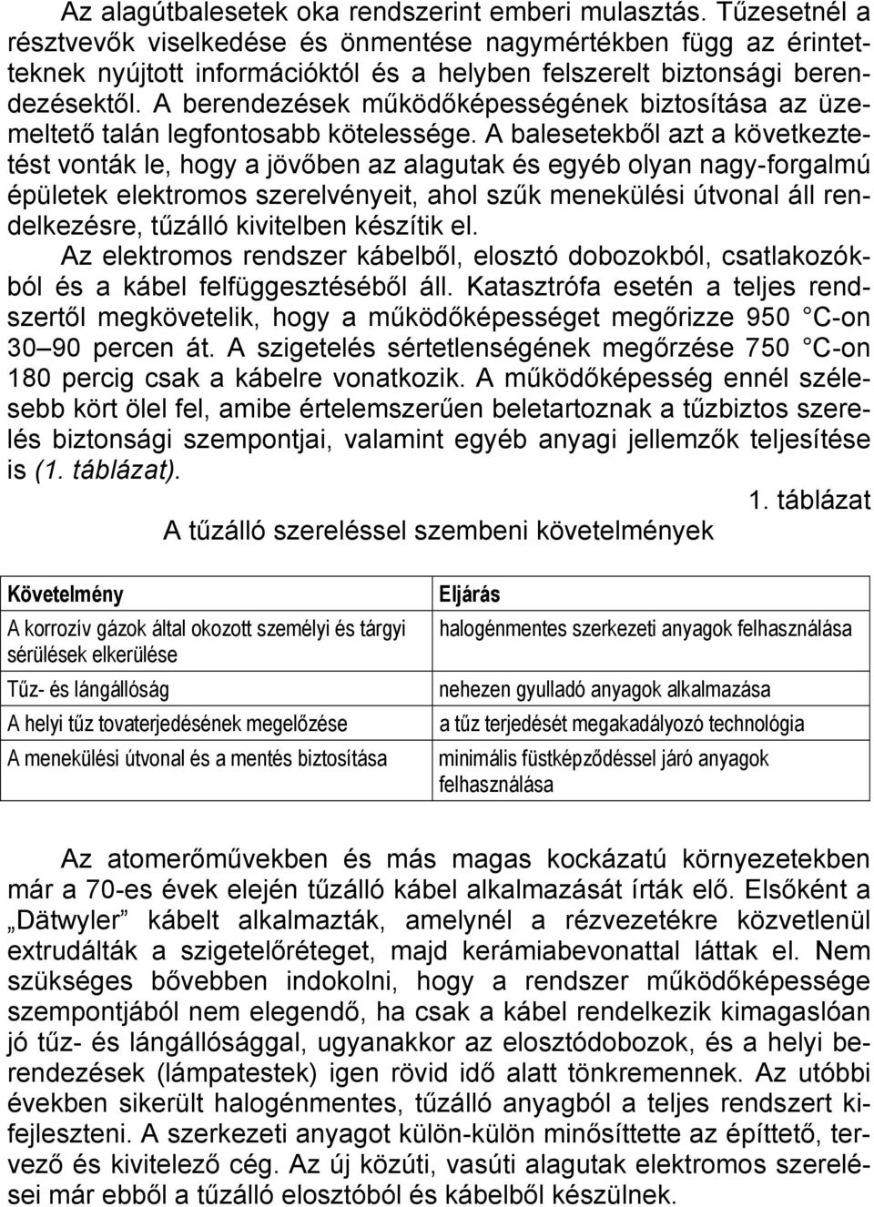 A berendezések működőképességének biztosítása az üzemeltető talán legfontosabb kötelessége.