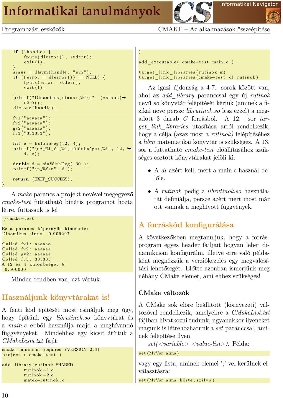 0 ) ) ; d l c l o s e ( handle ) ; fv1 ( " aaaaaa " ) ; fv2 ( " aaaaaa " ) ; gv2 ( " aaaaaa " ) ; fv3 ( " 333333 " ) ; int e = kulonbseg ( 1 2, 4) ; p r i n t f ( "\na %i é s %i különbsége : %i ",