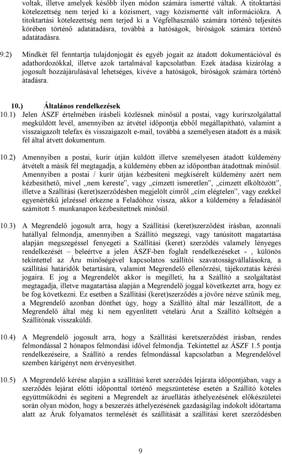 2) Mindkét fél fenntartja tulajdonjogát és egyéb jogait az átadott dokumentációval és adathordozókkal, illetve azok tartalmával kapcsolatban.