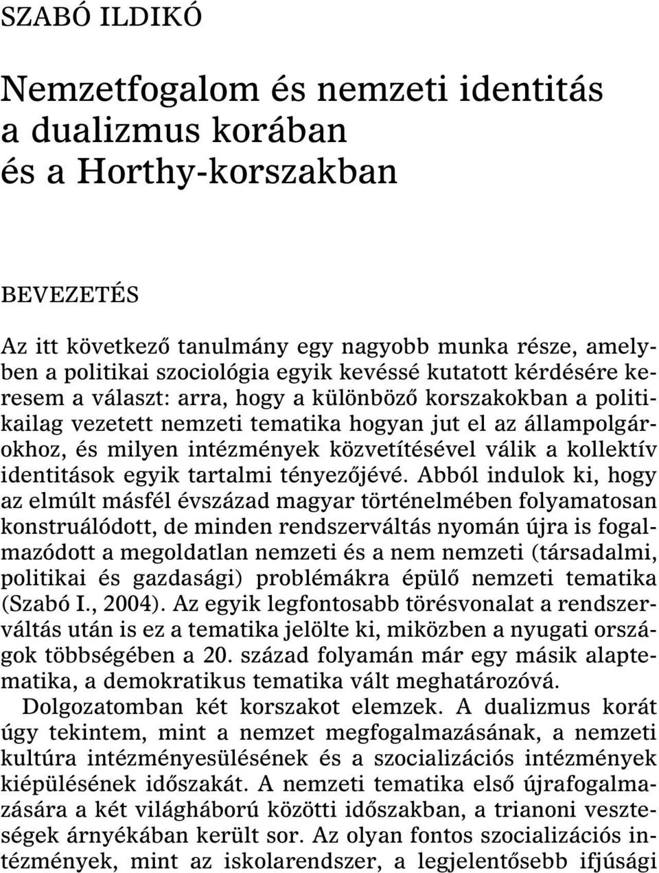 kollektív identitások egyik tartalmi tényezôjévé.
