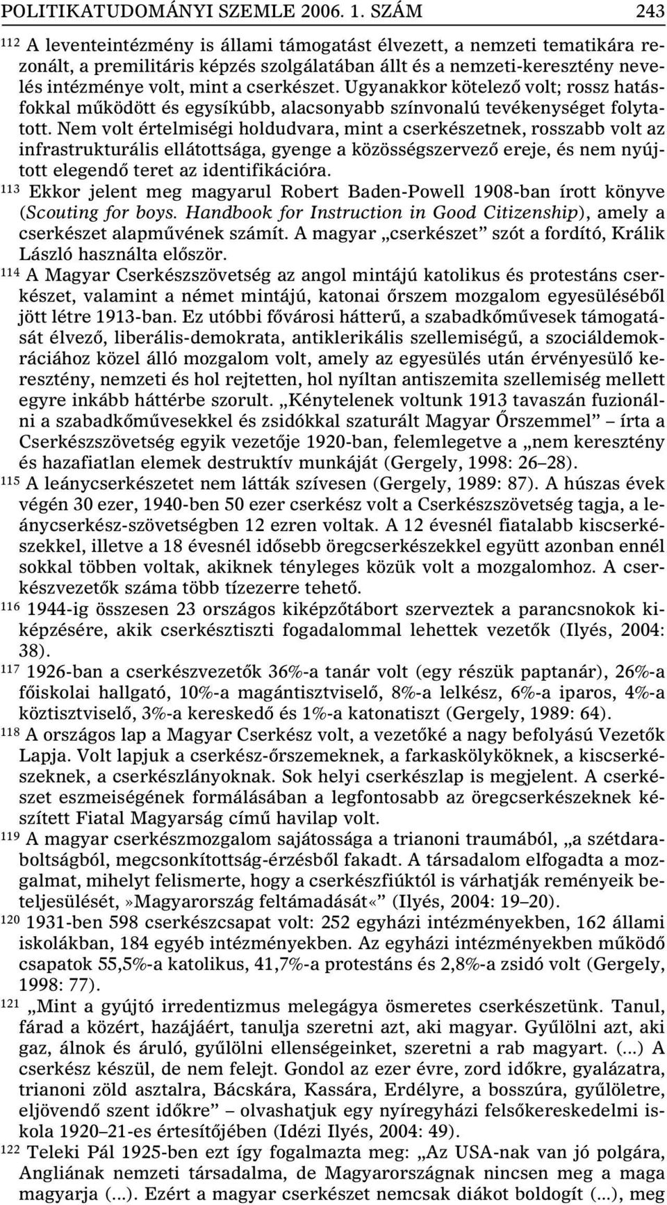 cserkészet. Ugyanakkor kötelezô volt; rossz hatásfokkal mûködött és egysíkúbb, alacsonyabb színvonalú tevékenységet folytatott.