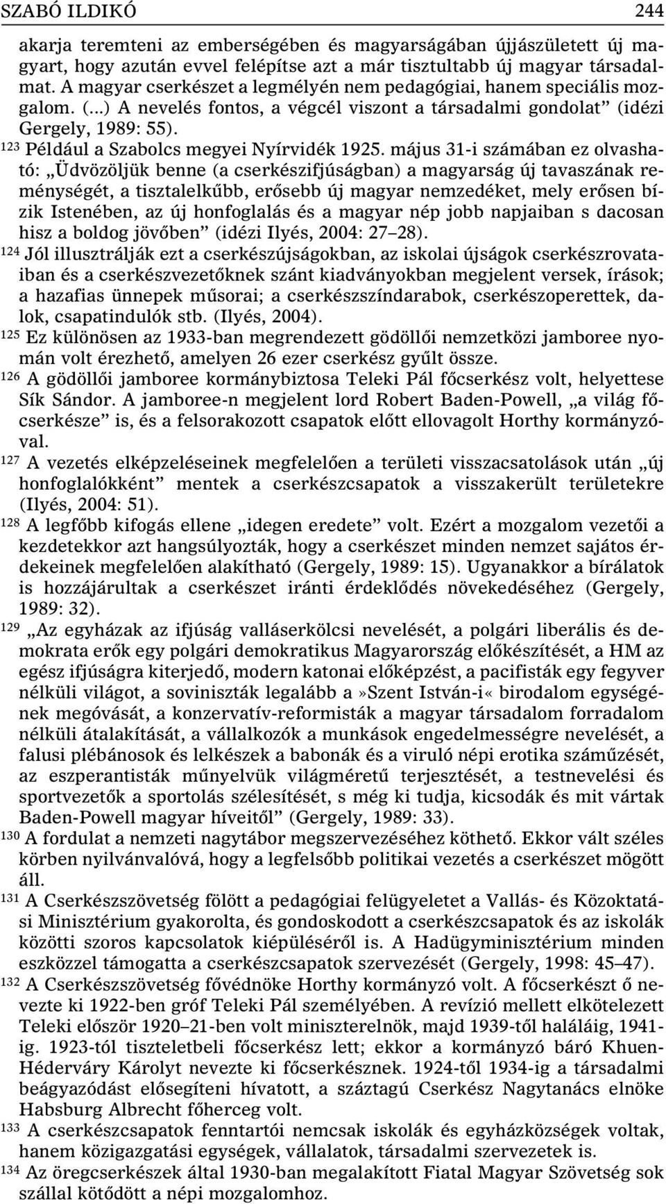 123 Például a Szabolcs megyei Nyírvidék 1925.