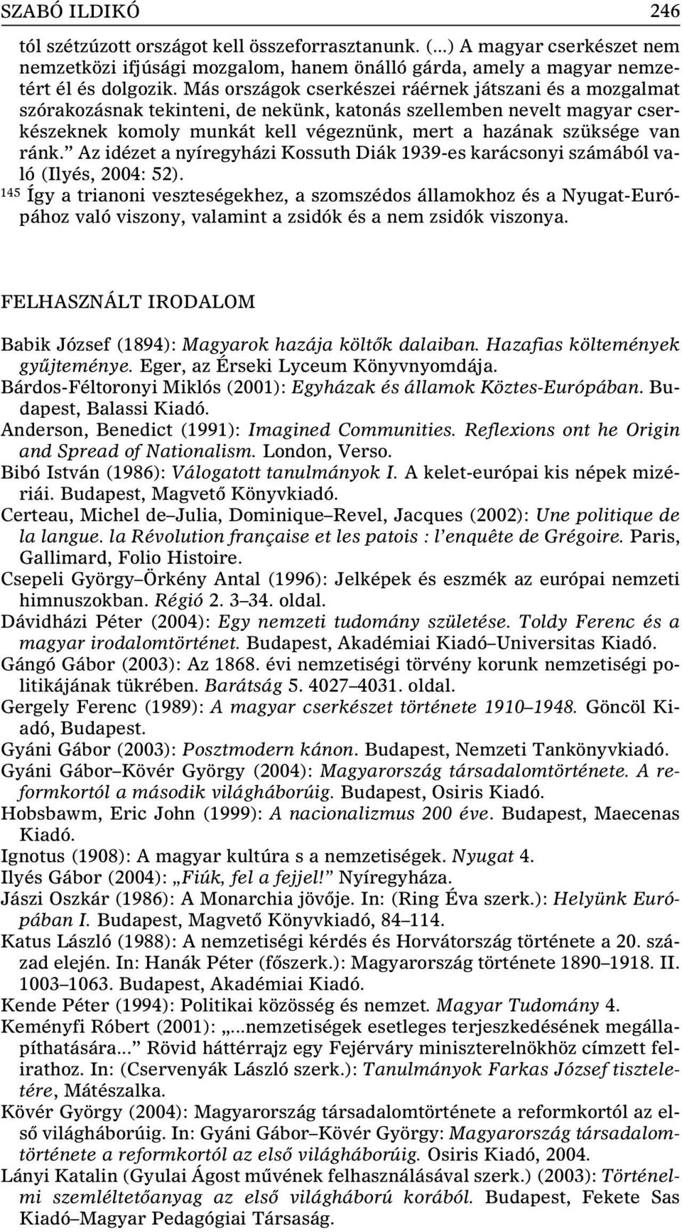 ránk. Az idézet a nyíregyházi Kossuth Diák 1939-es karácsonyi számából való (Ilyés, 2004: 52).