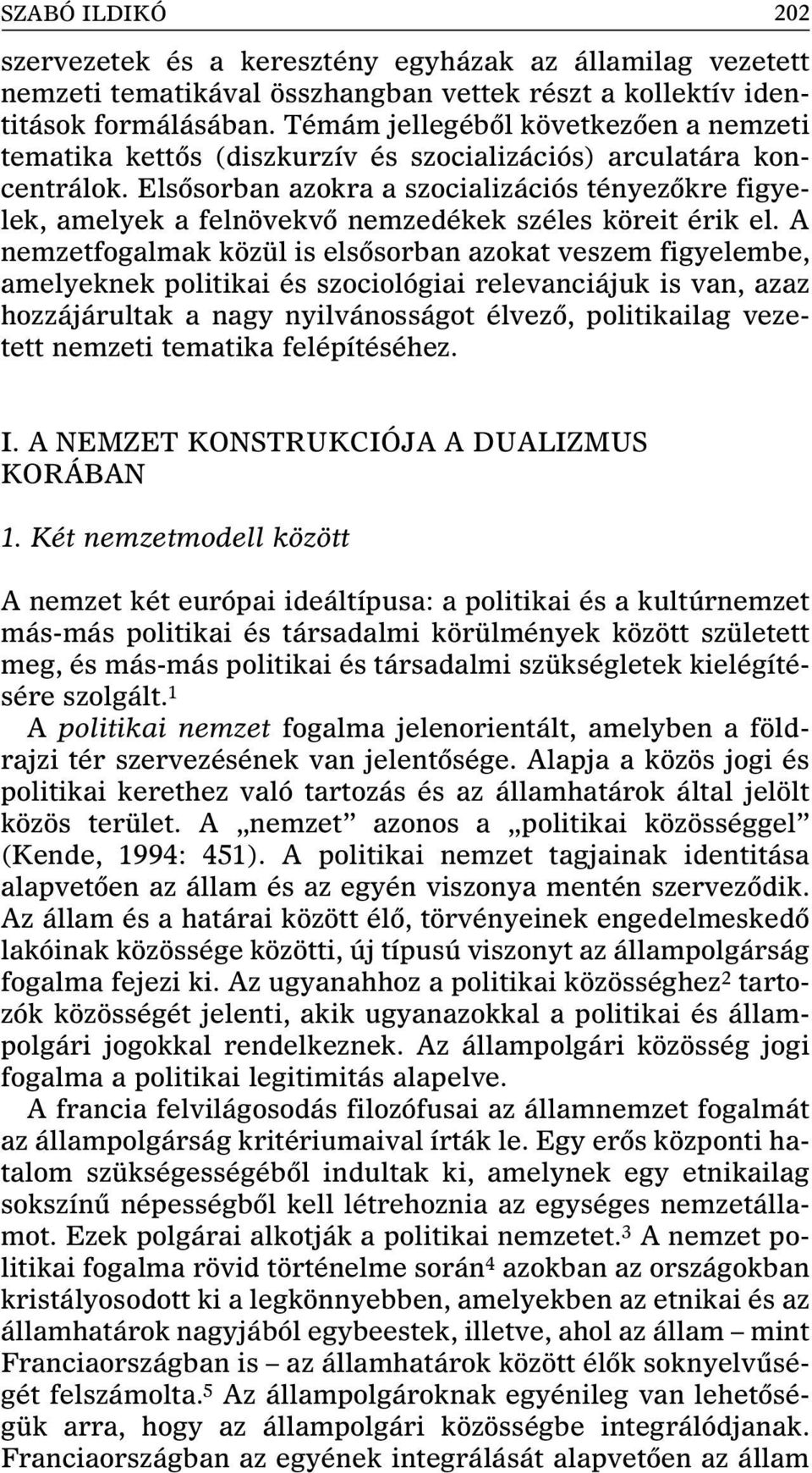 Elsôsorban azokra a szocializációs tényezôkre figyelek, amelyek a felnövekvô nemzedékek széles köreit érik el.