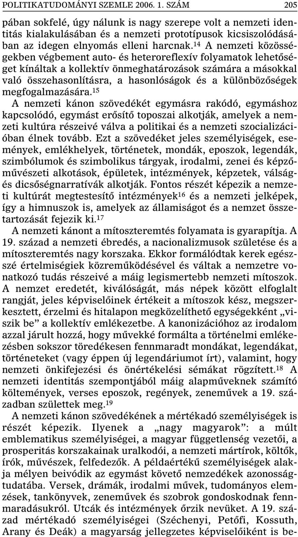 14 A nemzeti közösségekben végbement auto- és heteroreflexív folyamatok lehetôséget kínáltak a kollektív önmeghatározások számára a másokkal való összehasonlításra, a hasonlóságok és a különbözôségek