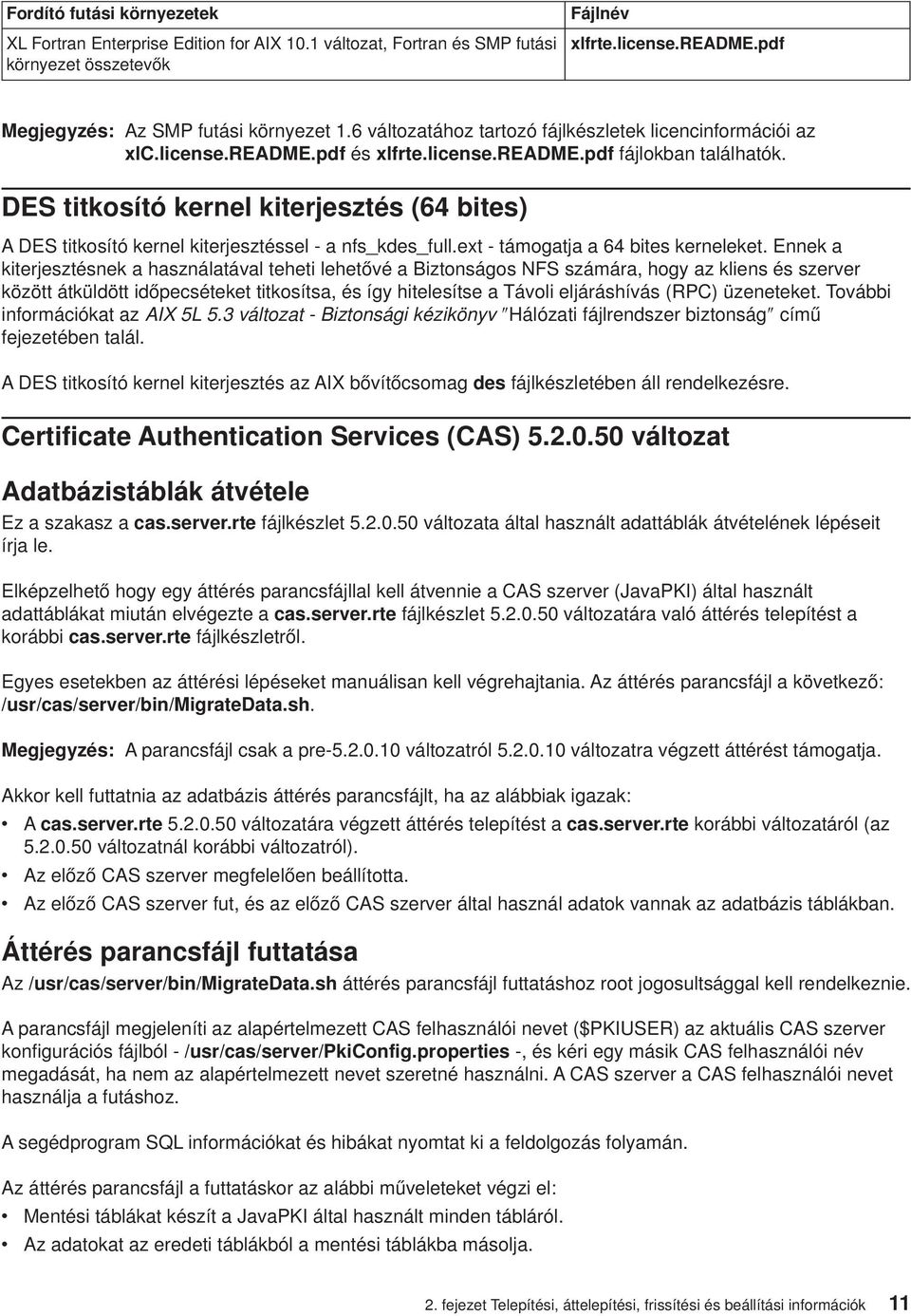 DES titkosító kernel kiterjesztés (64 bites) A DES titkosító kernel kiterjesztéssel - a nfs_kdes_full.ext - támogatja a 64 bites kerneleket.