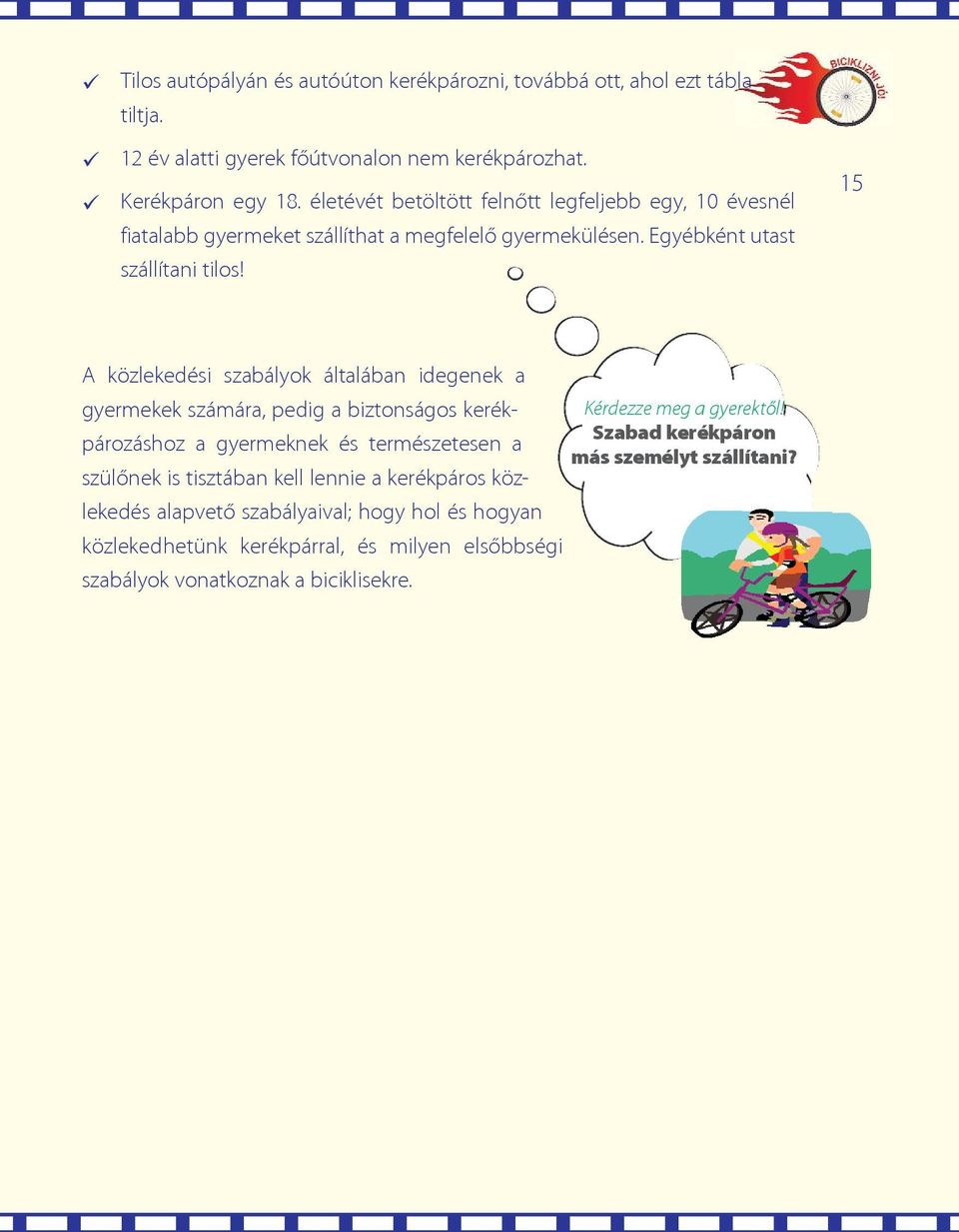 15 A közlekedési szabályok általában idegenek a gyermekek számára, pedig a biztonságos kerékpározáshoz a gyermeknek és természetesen a Kérdezze meg a gyerektõl!