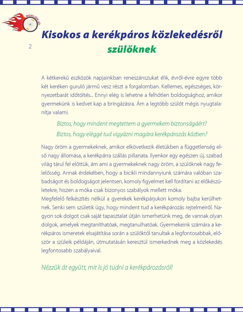 Biztos, hogy mindent megtettem a gyermekem biztonságáért? Biztos, hogy eléggé tud vigyázni magára kerékpározás közben?