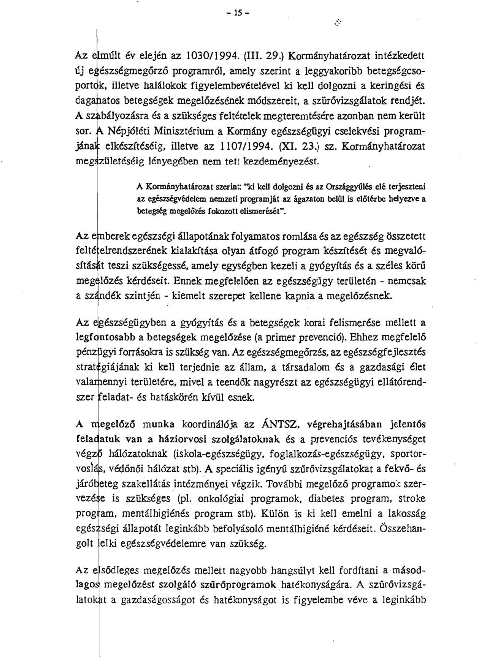 megelőzésének módszereit, a szürővizsgá!atok rendjét. bályozásra és a szükséges feltételek megteremtésére azonban nem került sor.