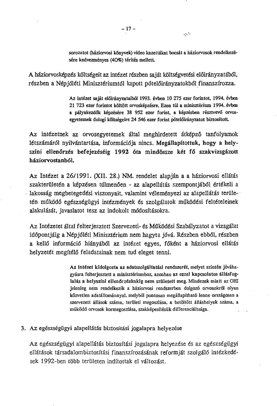 előirányzatából, részben a Népjóléti Minisztériumtól kapott pótelőirányzatokból finanszírozza. A2. intézet saját előirányzataiból 1993. évben!o 275 ezer forintot,!994.