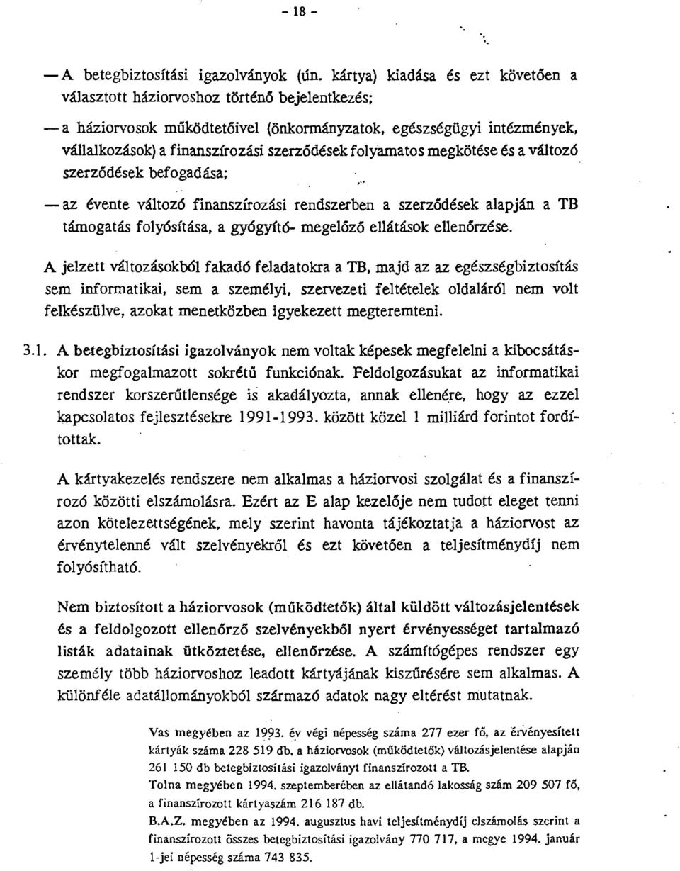 folyamatos megkötése és a változó szerzódések befogadása;... -az évente változó finanszírozási rendszerben a szerzódések alapján a TB támogatás folyósítása, a gyógyító- megelózó ellátások ellenórzése.