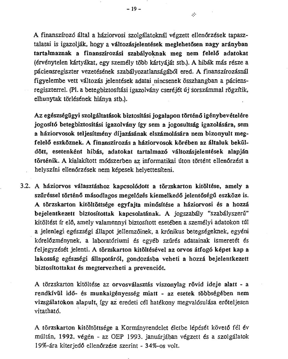 A finanszírozásnál figyelembe vett változás jelentések adatai _nincsenek összhangban a páciensregiszterrel (Pl.