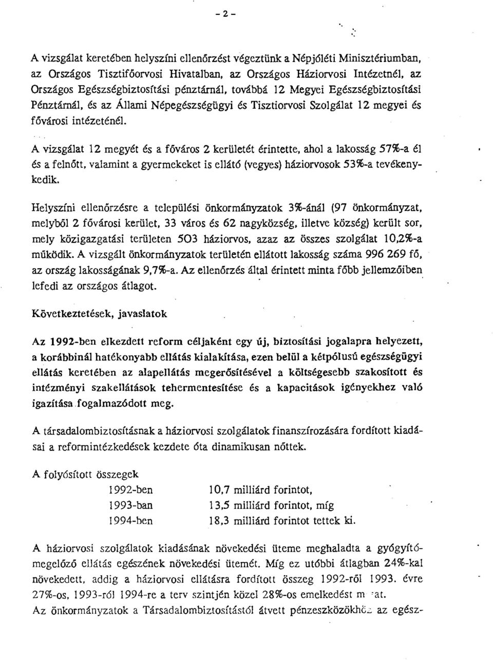 érintette, ahol a lakosság 57%-a él és a felnőtt, valamint a gyermekeket is ellátó (vegyes) háziorvosok 53%-a tevékenykedik.