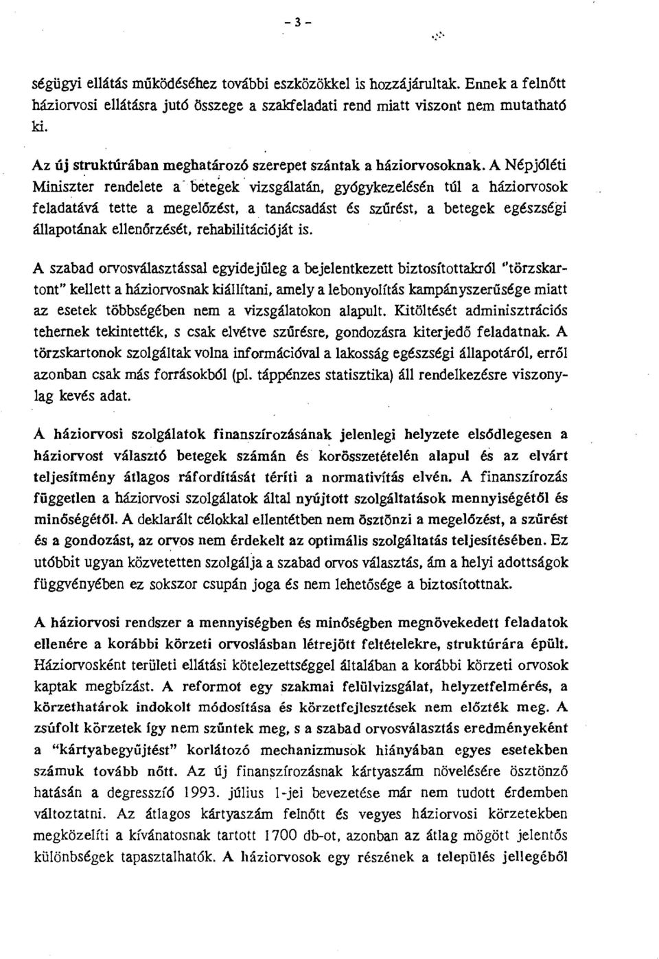 atán, gyógykezelésén túl a háziorvosok feladatává tette a megelőzést, a tanácsadást és szúrést, a betegek egészségi állapotának ellenőrzését, rehabilitációját is.