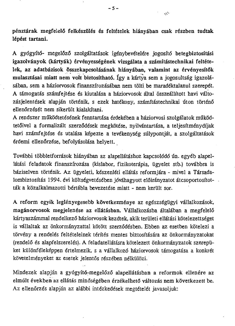 számítástechnikai feltételek, az adatbázisok összekapcsolásának hiányában, valamint az érvényesitök mulasztásai miatt ne~ voit biztosítható.