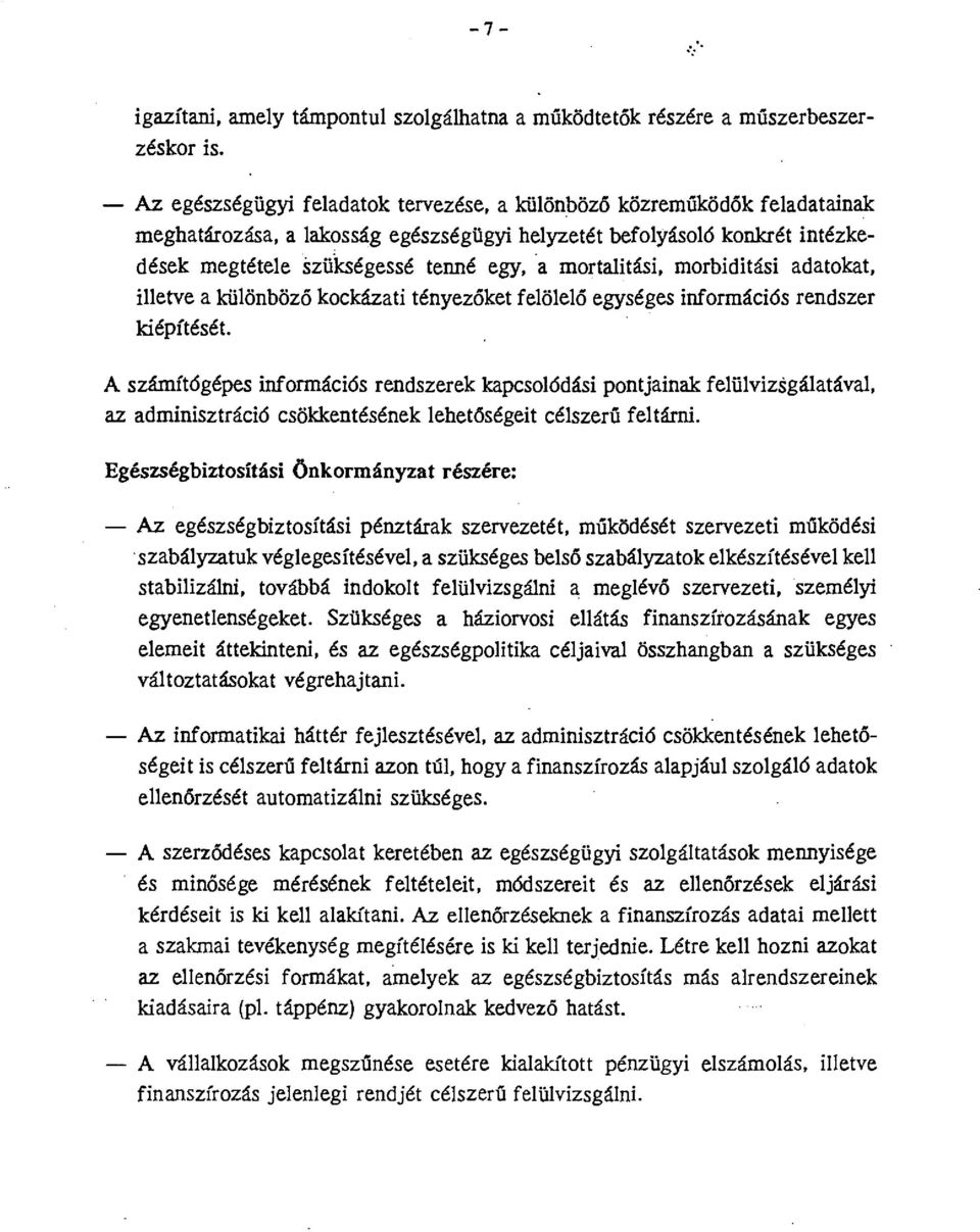 mortalitási, morbiditási adatokat, illetve a különbözó kockázati tényezőket felölelő egységes információs rendszer kiépítését.