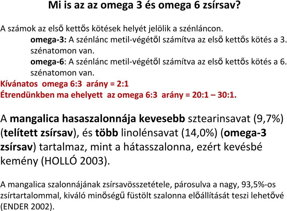 Kívánatos omega 6:3 arány = 2:1 Étrendünkben ma ehelyett az omega 6:3 arány = 20:1 30:1.