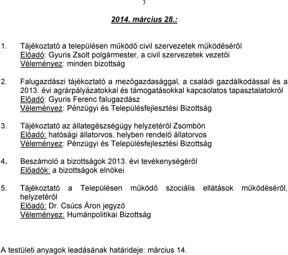 évi agrárpályázatokkal és támogatásokkal kapcsolatos tapasztalatokról Előadó: Gyuris Ferenc falugazdász 3.