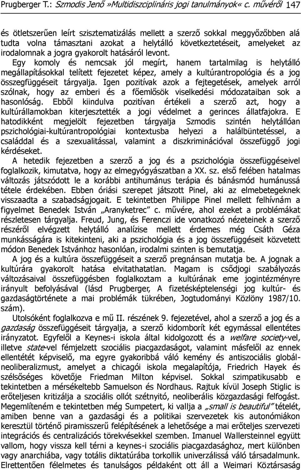 hatásáról levont. Egy komoly és nemcsak jól megírt, hanem tartalmilag is helytálló megállapításokkal telített fejezetet képez, amely a kultúrantropológia és a jog összegfüggéseit tárgyalja.