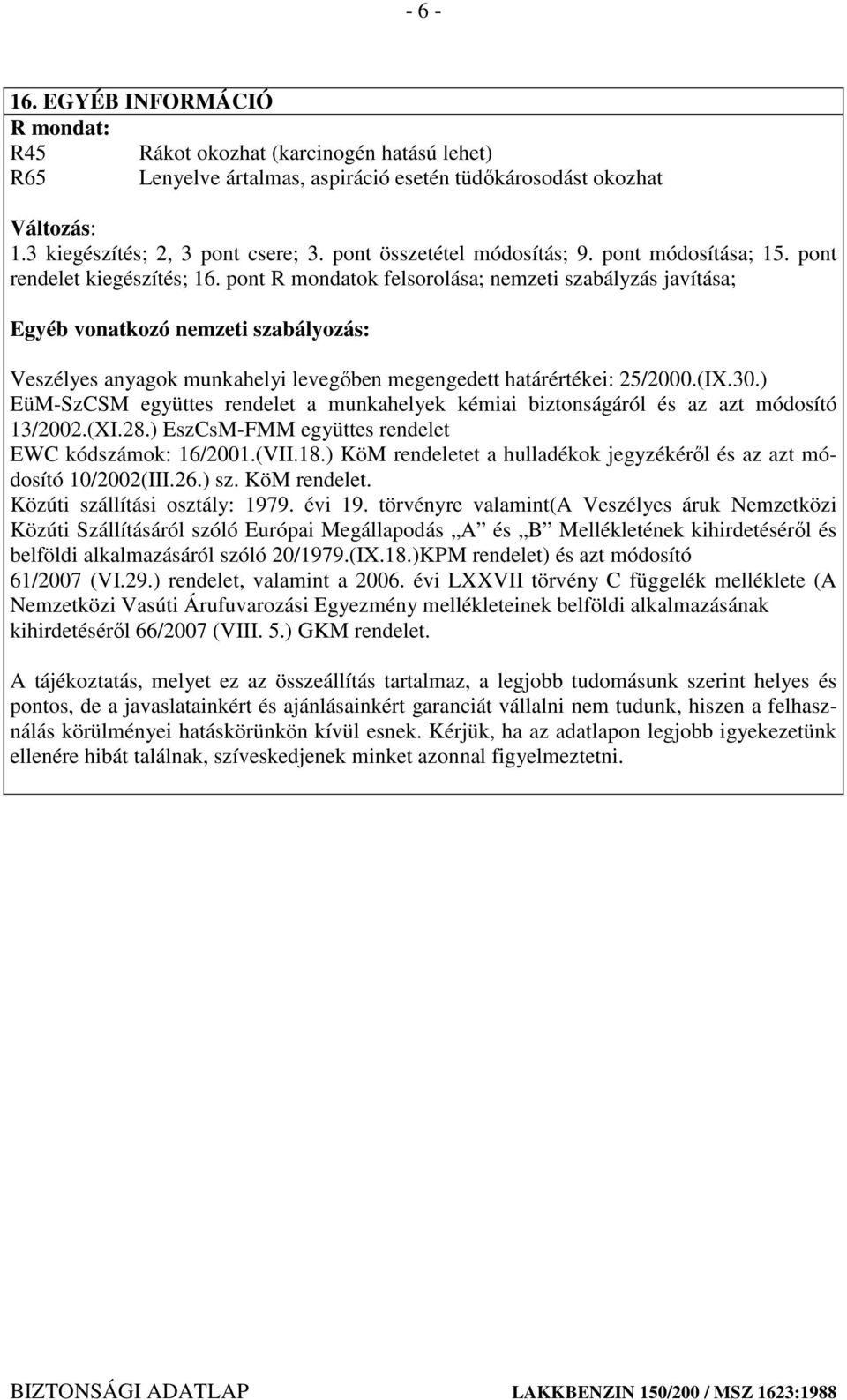 pont R mondatok felsorolása; nemzeti szabályzás javítása; Egyéb vonatkozó nemzeti szabályozás: Veszélyes anyagok munkahelyi levegıben megengedett határértékei: 25/2000.(IX.30.