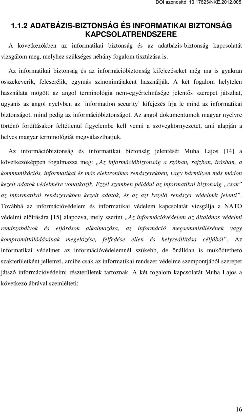 A két fogalom helytelen használata mögött az angol terminológia nem-egyértelműsége jelentős szerepet játszhat, ugyanis az angol nyelvben az information security kifejezés írja le mind az informatikai