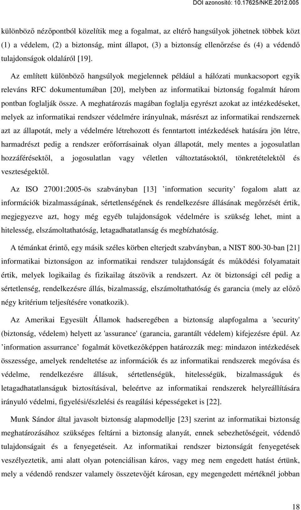 Az említett különböző hangsúlyok megjelennek például a hálózati munkacsoport egyik releváns RFC dokumentumában [20], melyben az informatikai biztonság fogalmát három pontban foglalják össze.