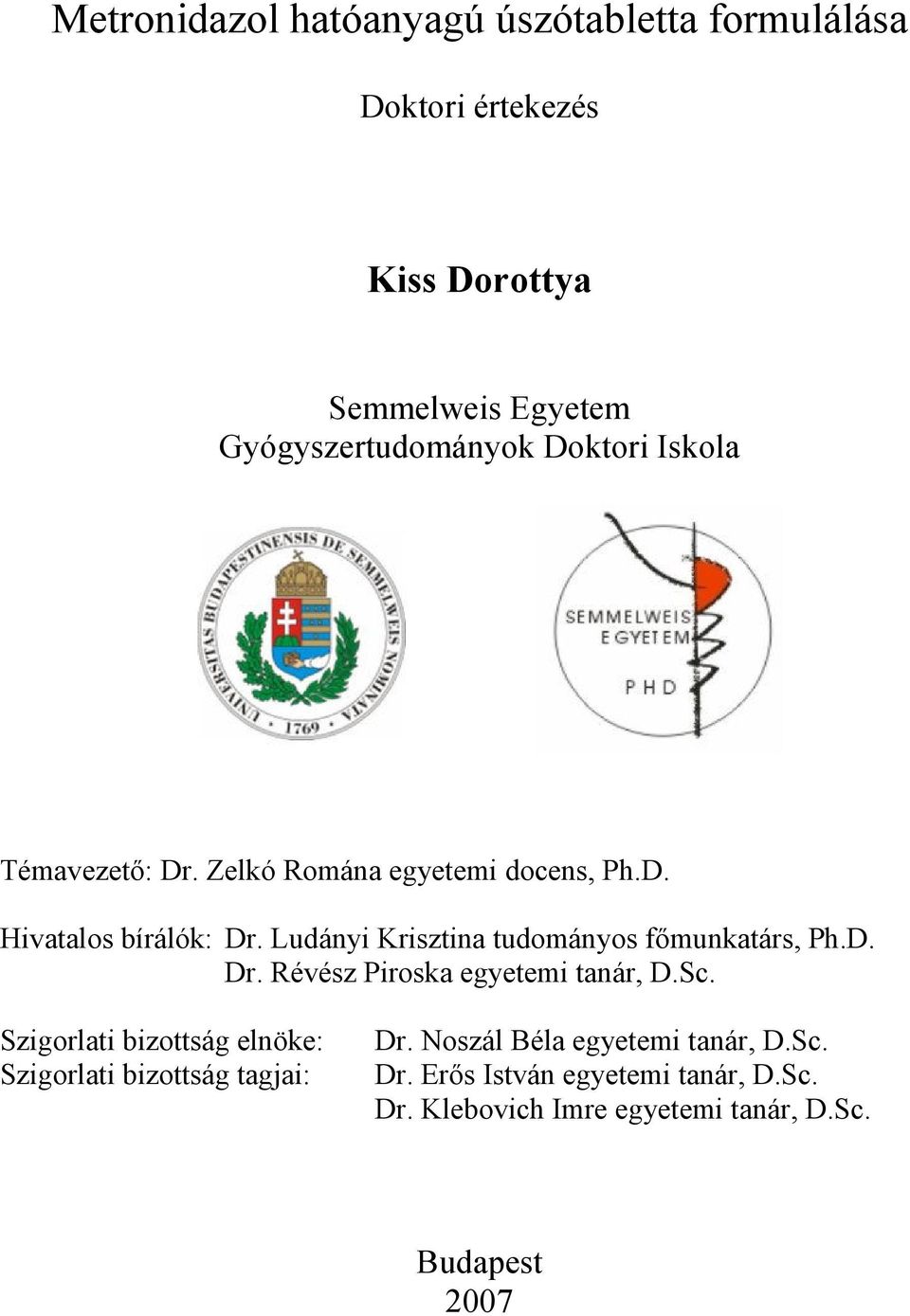 Ludányi Krisztina tudományos fımunkatárs, Ph.D. Dr. Révész Piroska egyetemi tanár, D.Sc.