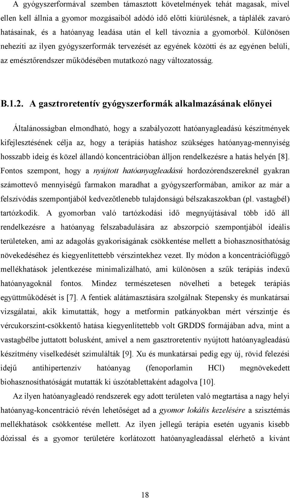 A gasztroretentív gyógyszerformák alkalmazásának elınyei Általánosságban elmondható, hogy a szabályozott hatóanyagleadású készítmények kifejlesztésének célja az, hogy a terápiás hatáshoz szükséges