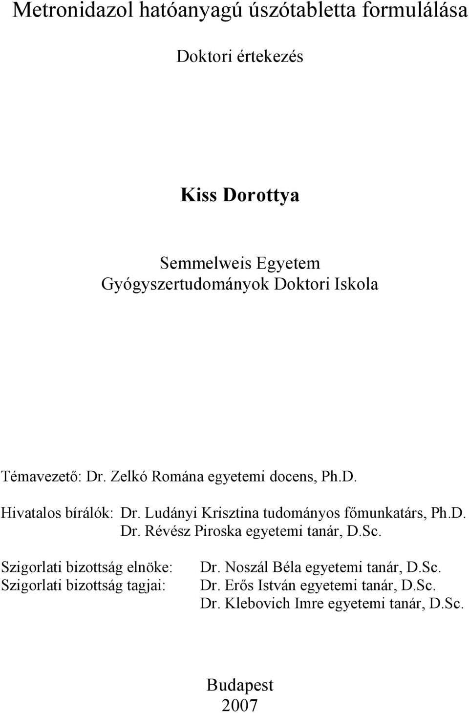 Ludányi Krisztina tudományos fımunkatárs, Ph.D. Dr. Révész Piroska egyetemi tanár, D.Sc.