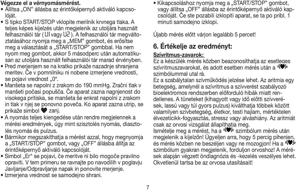 A felhasználói tár megváltoztatásához nyomja meg a MEM gombot, és erősítse meg a választását a START/STOP gombbal.