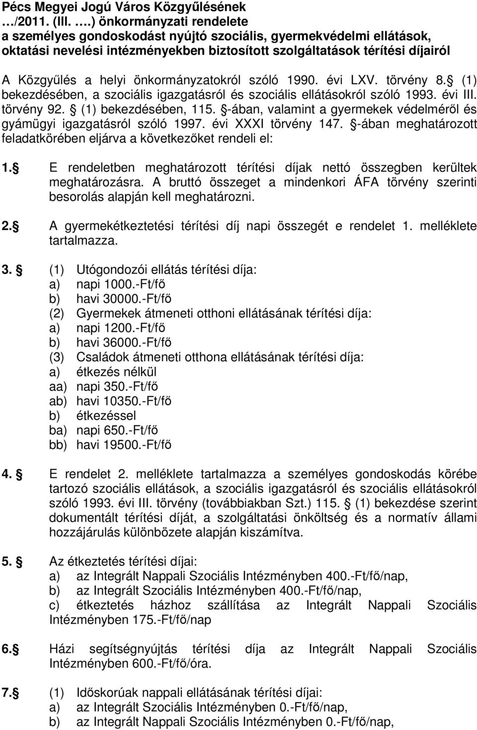 önkormányzatokról szóló 1990. évi LXV. törvény 8. (1) bekezdésében, a szociális igazgatásról és szociális ellátásokról szóló 1993. évi III. törvény 92. (1) bekezdésében, 115.