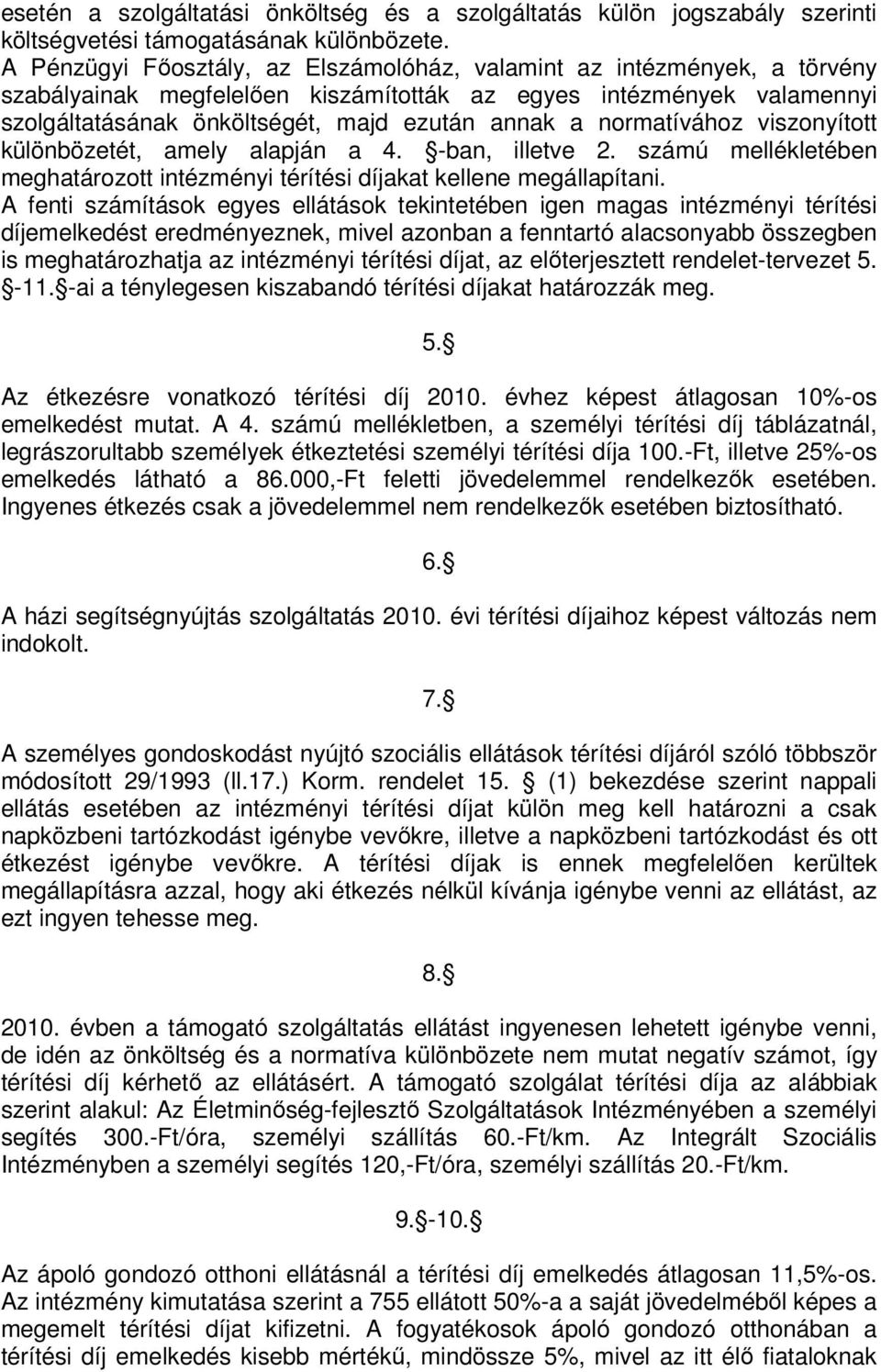 normatívához viszonyított különbözetét, amely alapján a 4. -ban, illetve 2. számú mellékletében meghatározott intézményi térítési díjakat kellene megállapítani.