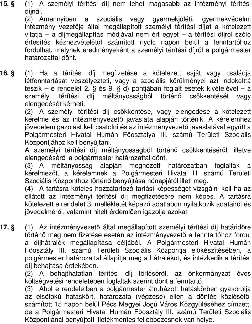 díjról szóló értesítés kézhezvételétől számított nyolc napon belül a fenntartóhoz fordulhat, melynek eredményeként a személyi térítési díjról a polgármester határozattal dönt. 16.