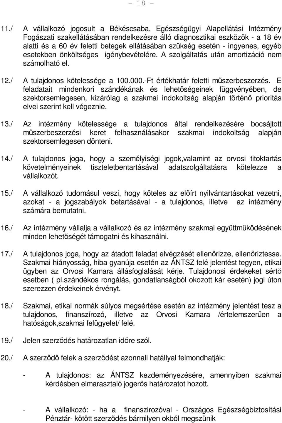 szükség esetén - ingyenes, egyéb esetekben önköltséges igénybevételére. A szolgáltatás után amortizáció nem számolható el. 12./ A tulajdonos kötelessége a 100.000.