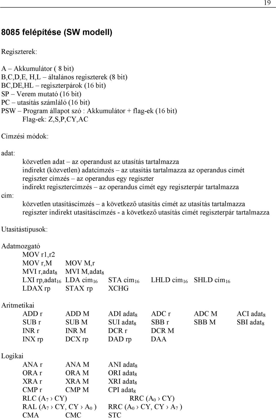 operandus ét regiszter zés az operandus egy regiszter indiret regiszterzés az operandus ét egy regiszterpár tartalmazza özvetlen utasítászés a övetező utasítás ét az utasítás tartalmazza regiszter