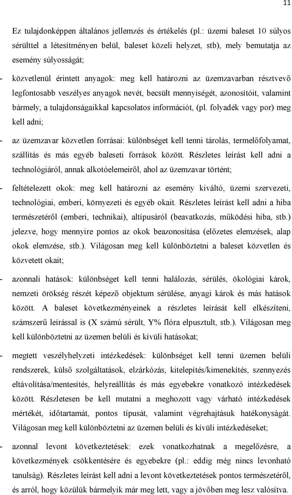 résztvevő legfontosabb veszélyes anyagok nevét, becsült mennyiségét, azonosítóit, valamint bármely, a tulajdonságaikkal kapcsolatos információt, (pl.