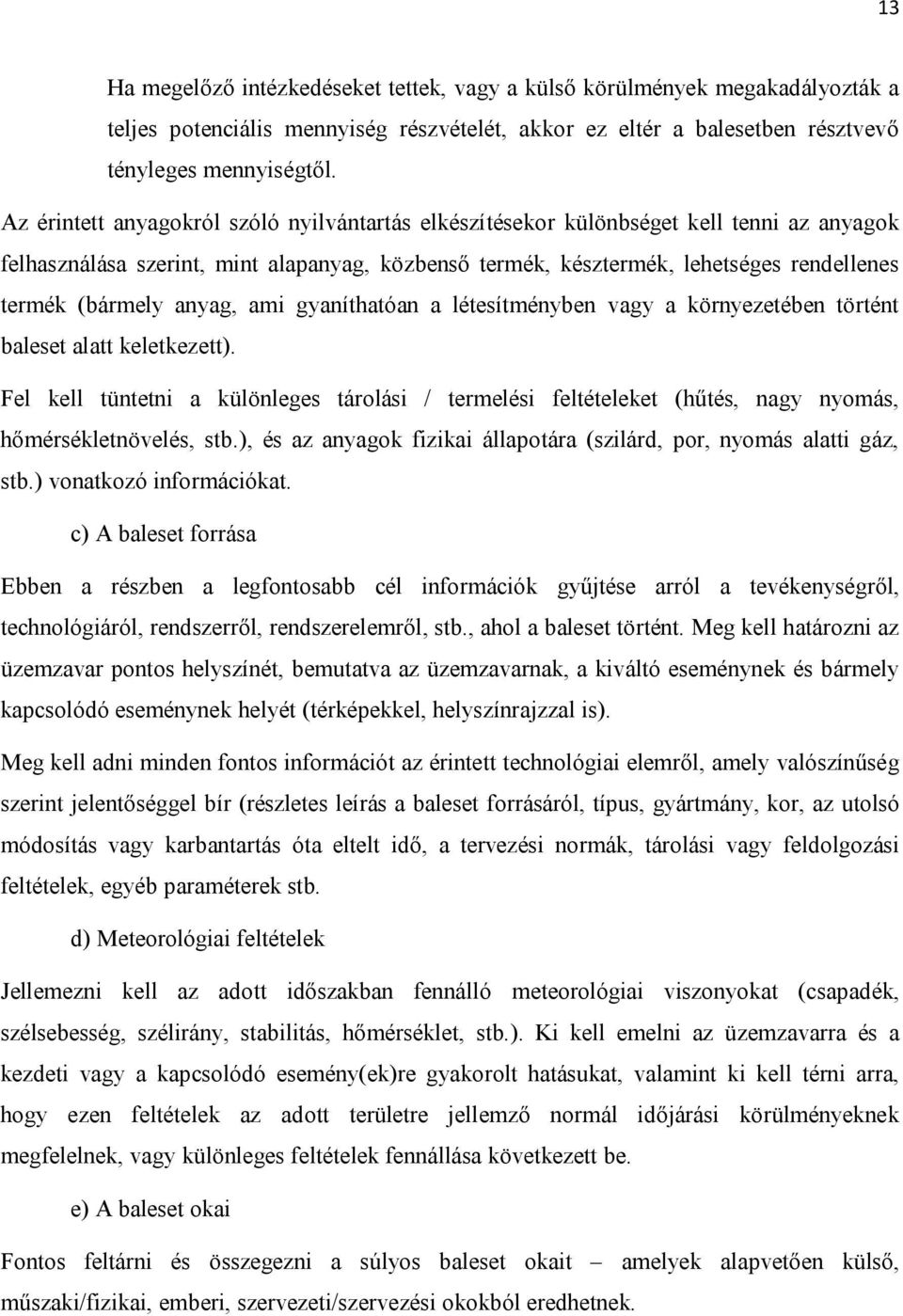 anyag, ami gyaníthatóan a létesítményben vagy a környezetében történt baleset alatt keletkezett).