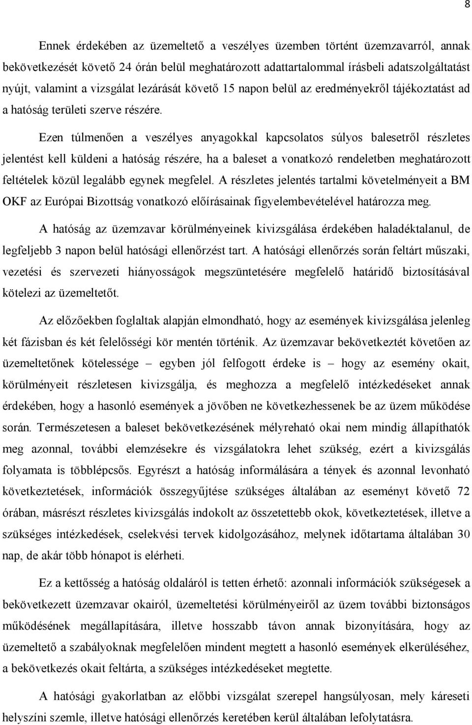 Ezen túlmenően a veszélyes anyagokkal kapcsolatos súlyos balesetről részletes jelentést kell küldeni a hatóság részére, ha a baleset a vonatkozó rendeletben meghatározott feltételek közül legalább