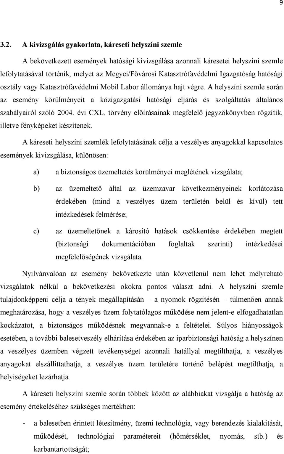 Katasztrófavédelmi Igazgatóság hatósági osztály vagy Katasztrófavédelmi Mobil Labor állománya hajt végre.