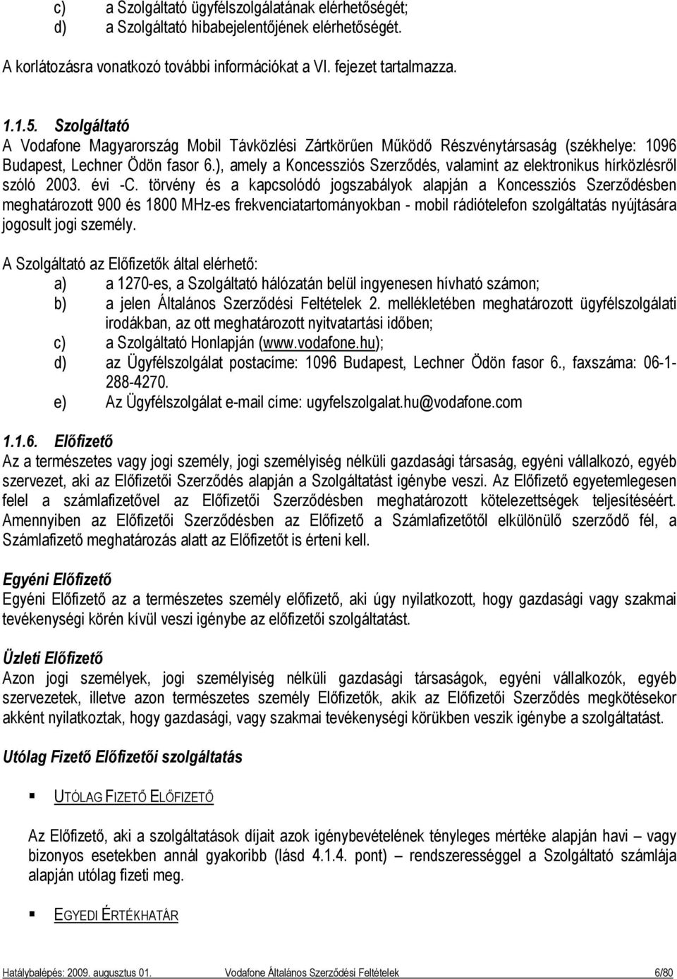 ), amely a Koncessziós Szerződés, valamint az elektronikus hírközlésről szóló 2003. évi -C.