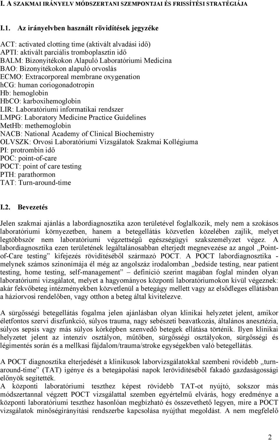 Bizonyítékokon alapuló orvoslás ECMO: Extracorporeal membrane oxygenation hcg: human coriogonadotropin Hb: hemoglobin HbCO: karboxihemoglobin LIR: Laboratóriumi informatikai rendszer LMPG: Laboratory