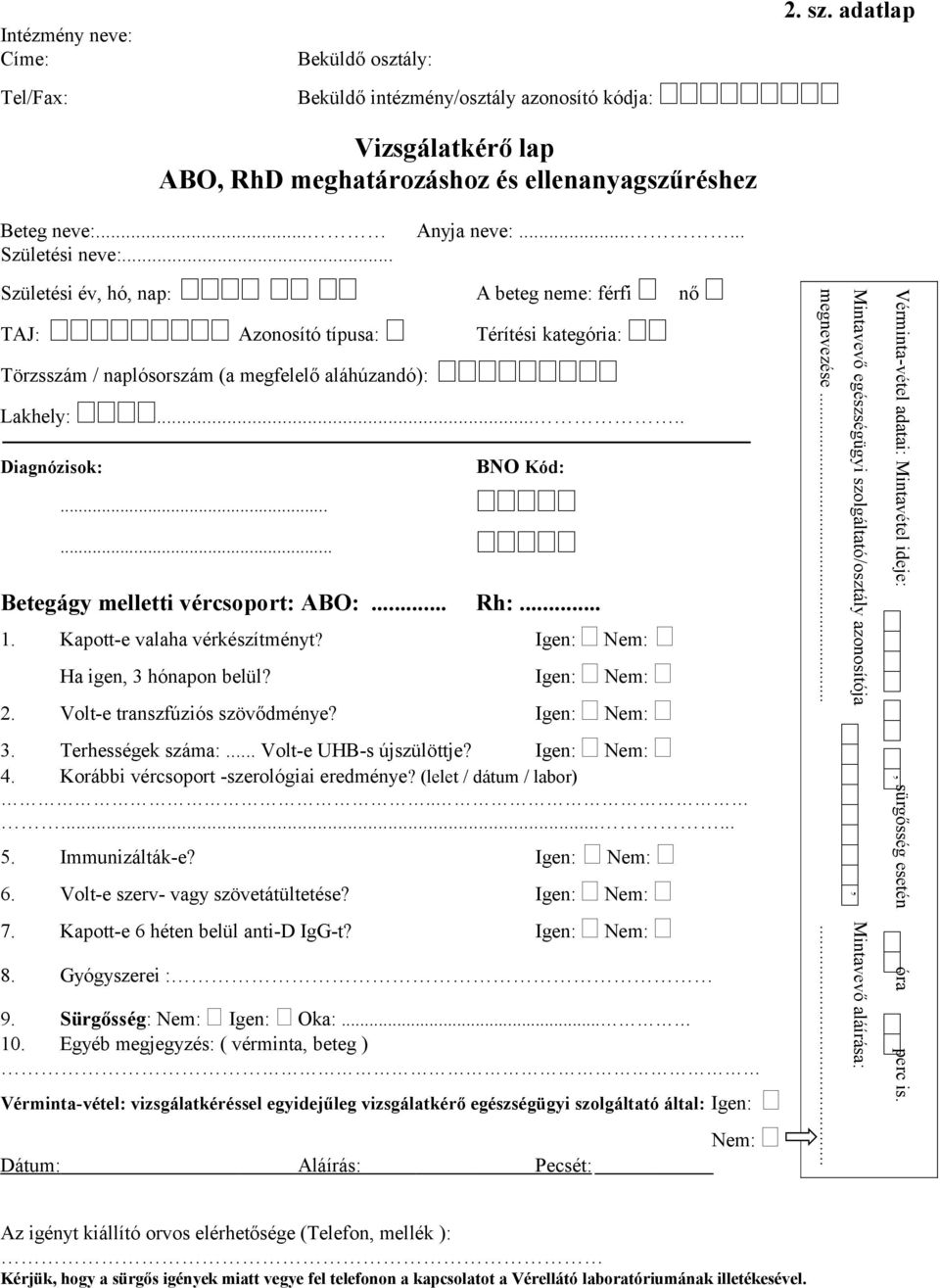 Kapott-e valaha vérkészítményt? Igen: Nem: Igen: Nem: 2. Volt-e transzfúziós szövődménye? Igen: Nem: 3. Terhességek száma:... Volt-e UHB-s újszülöttje? Igen: Nem: 4.